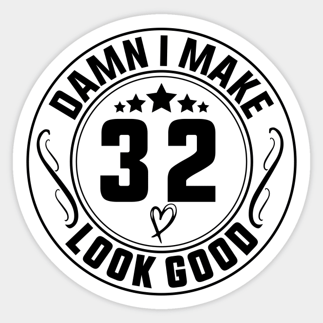 Damn I Make 32 Look Good Funny Birthday Sticker by shopcherroukia